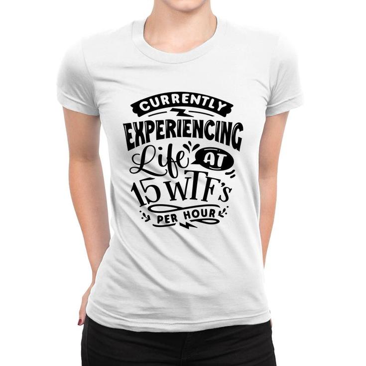 Currently Experiencing Life At 15 Per Hour Sarcastic Funny Quote Black Color Women T-shirt