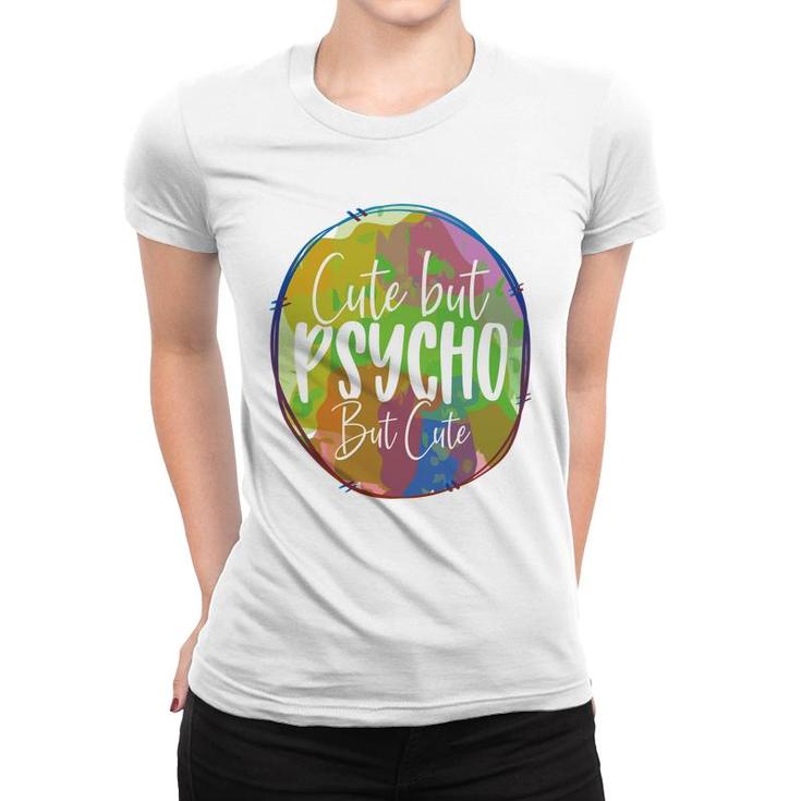 Cute But Pssycho But Cute Sarcastic Funny Quote Women T-shirt
