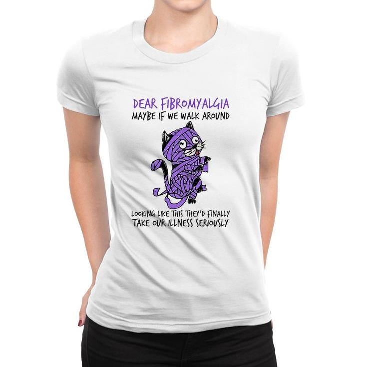 Dear Fibromyalgia Awareness Maybe If We Walk Around Looking Like This They Finally Take Your Illness Seriously Cat Mummy Purple Color Women T-shirt