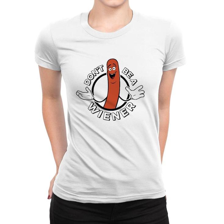 Dont Be A Wiener Funny Hotdog Women T-shirt