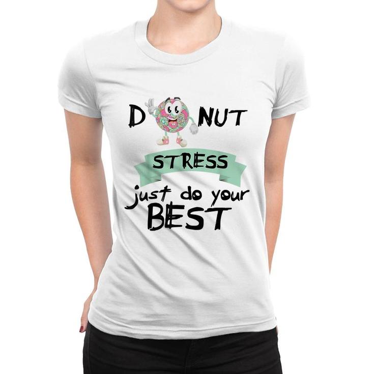 Donut Stress Just Do Your Best  Teacher Test Day  Women T-shirt