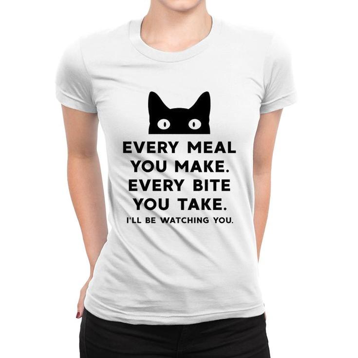Every Meal You Make Every Bite You Take Funny Cat Women T-shirt