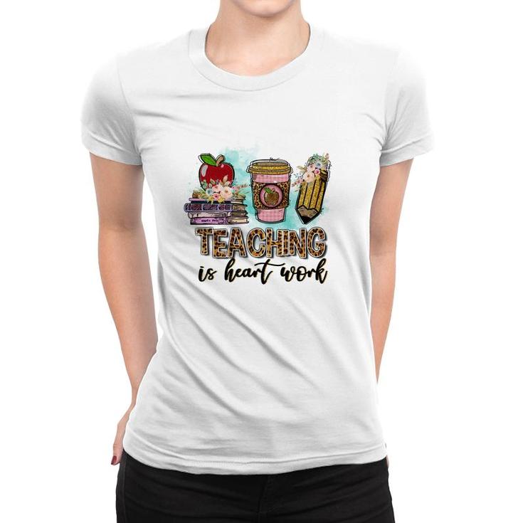 For Every Teacher Teaching Is The Heart Of Work With Knowledge Books Women T-shirt