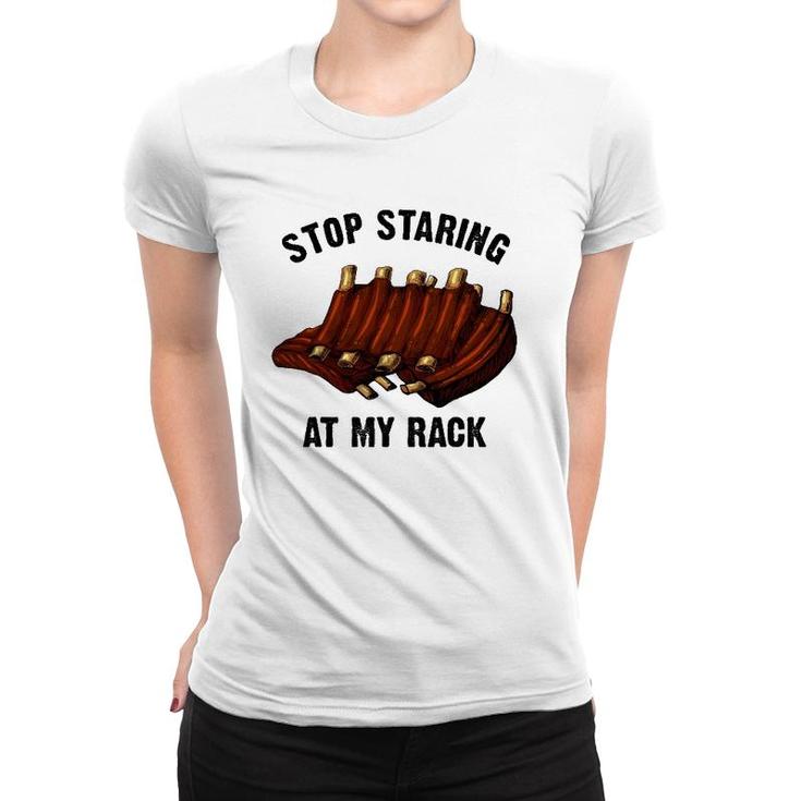 Funny Bbq Gift For Men Women Grill Stop Staring At My Rack Women T-shirt