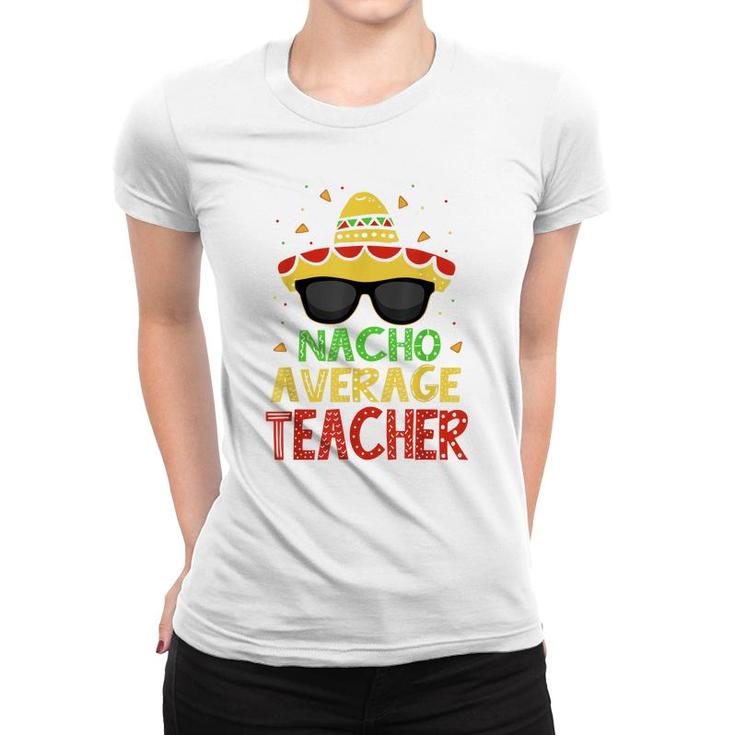 Funny Cinco De Mayo Nacho Average Teacher Mexican Fiesta  Women T-shirt