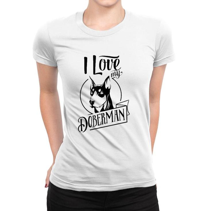 Funny I Love My Doberman Dog Lovers Family Pet Gift Women T-shirt
