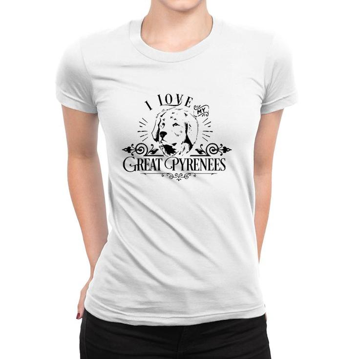 Funny I Love My Great Pyrenese Dog Lover Family Pet Gift Women T-shirt