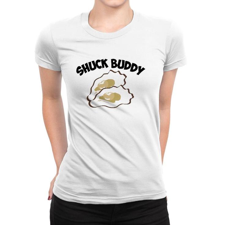 Funny Shuck Buddy Cool Seafood Lover Oyster Shell Clam Gift  Women T-shirt