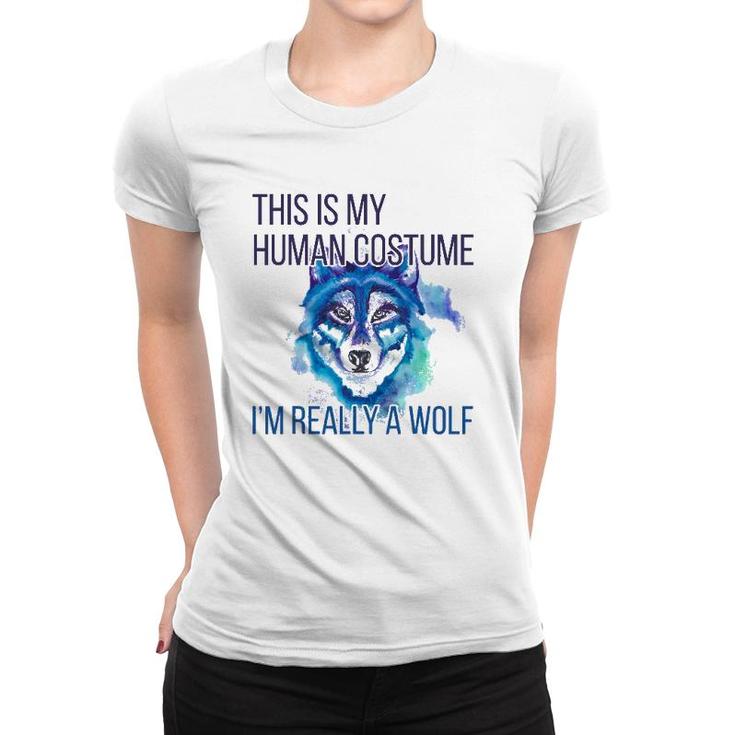 Funny  This Is My Human Costume Im Really A Wolf Women T-shirt