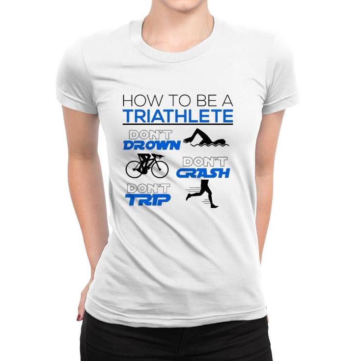 Funny Triathlete Dont Drown Crash Trip Cool Triathlon Gift Women T-shirt