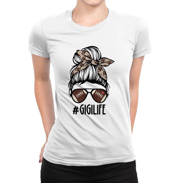 Gigi Life Football Messy Bun Funny Gigi Mothers Day Gift  Women T-shirt