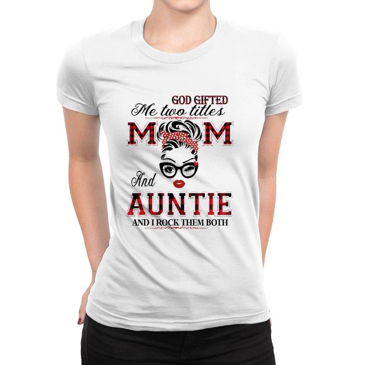 God Gifted Me Two Titles Mom And Auntie Gifts Women T-shirt