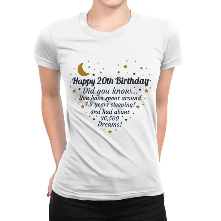 Happy 20Th Birthday Did You Know You Have Spent Around 7 Years Sleeping And Had About 36500 Dreams Since 2002 Women T-shirt