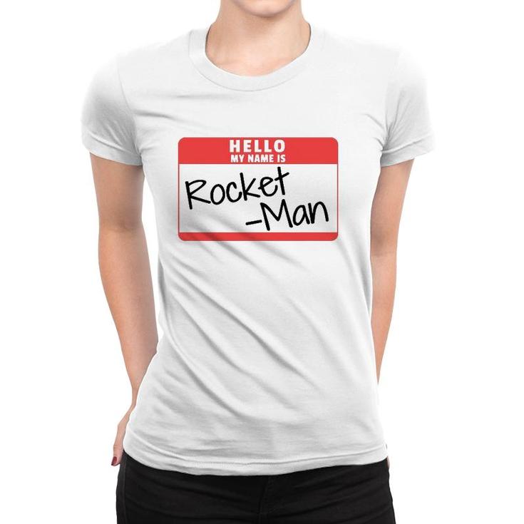Hello My Name Is Rocket Man Funny Halloween Kim Costume Tee Women T-shirt