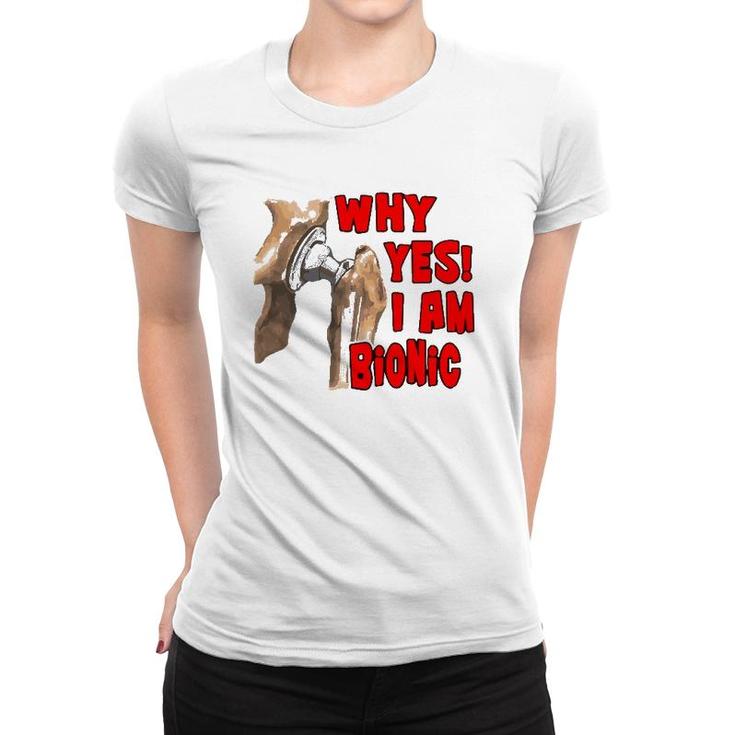 Hip Replacement Why Yes I Am Bionic Graphic Tee Women T-shirt