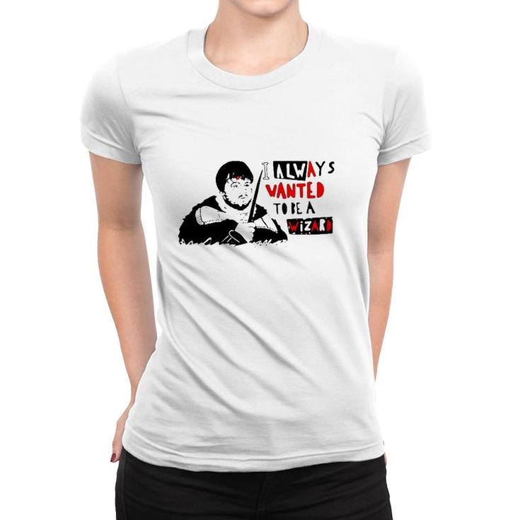 I Always Wanted To Be A Wizard Women T-shirt