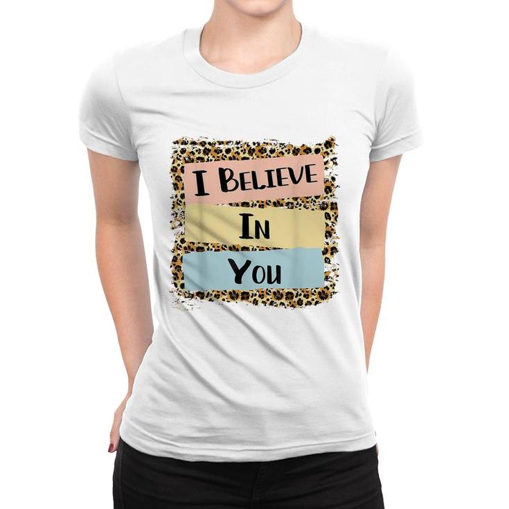 I Believe In You Leopard Motivational Testing Day Gift  Women T-shirt