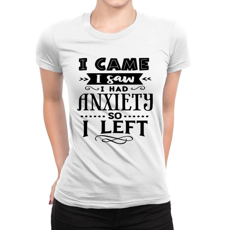 I Came I Saw I Had Anxiety So I Left Sarcastic Funny Quote Black Color Women T-shirt