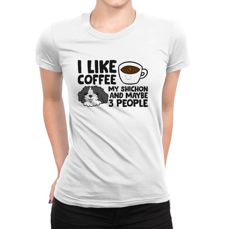 I Like Coffee My Shichon And Maybe Like 3 People Women T-shirt