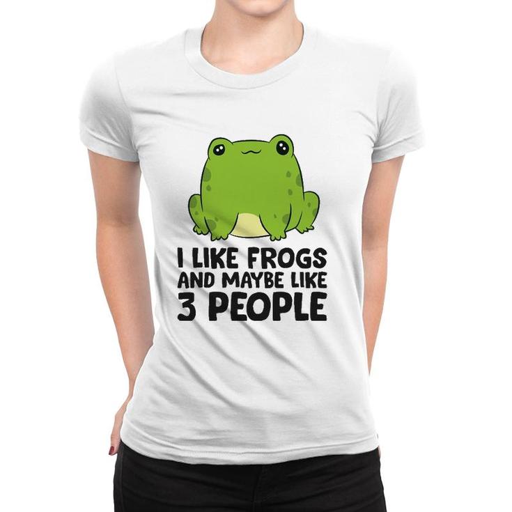 I Like Frogs And Maybe Like 3 People Women T-shirt