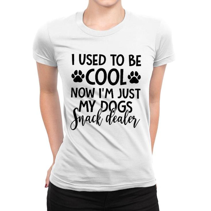 I Used To Be Cool Now I Am Just My Dogs Snack Dealer Women T-shirt