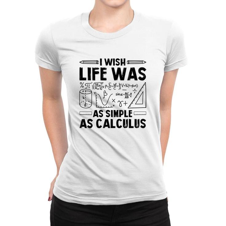 I Wish Life Was As Simple As Calculus Math Teacher Black Version Women T-shirt