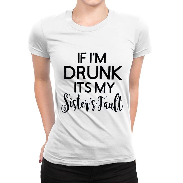 If Im Drunk Sister Fault 2022 Trend Women T-shirt