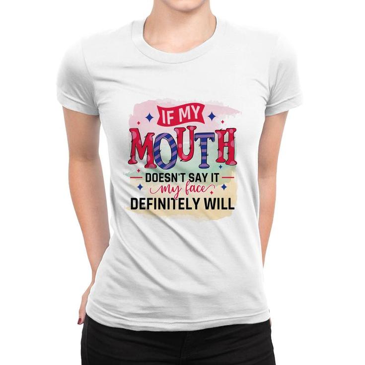 If My Mouth Doesnt Say It My Face Definitely Wild Sarcastic Funny Quote Women T-shirt