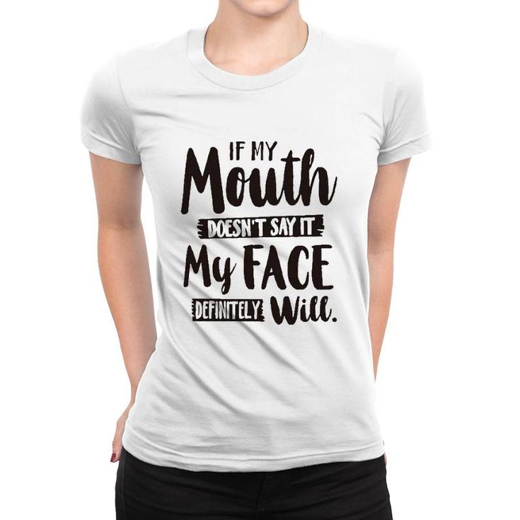 If My Mouth Doesnt Say It My Face Definitely Will 2022 Trend Women T-shirt