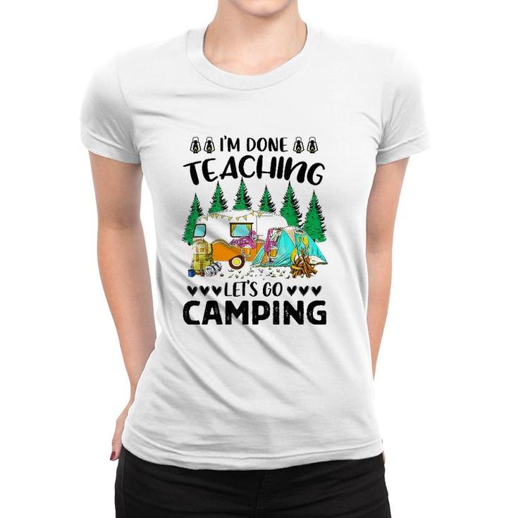 Im Done Teaching Lets Go Camping Flampingo Camping Women T-shirt