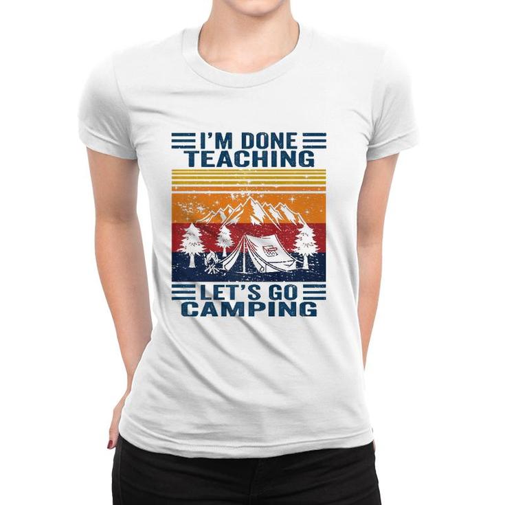 Im Done Teaching Lets Go Camping Retro Teacher Camping Women T-shirt