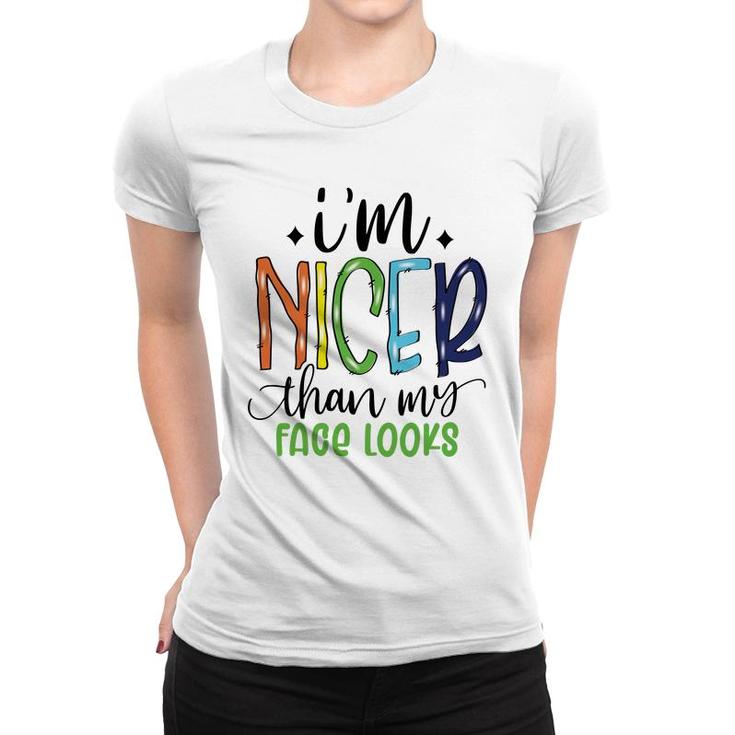 Im Nicer Than My Face Loọks Sarcastic Funny Quote Women T-shirt