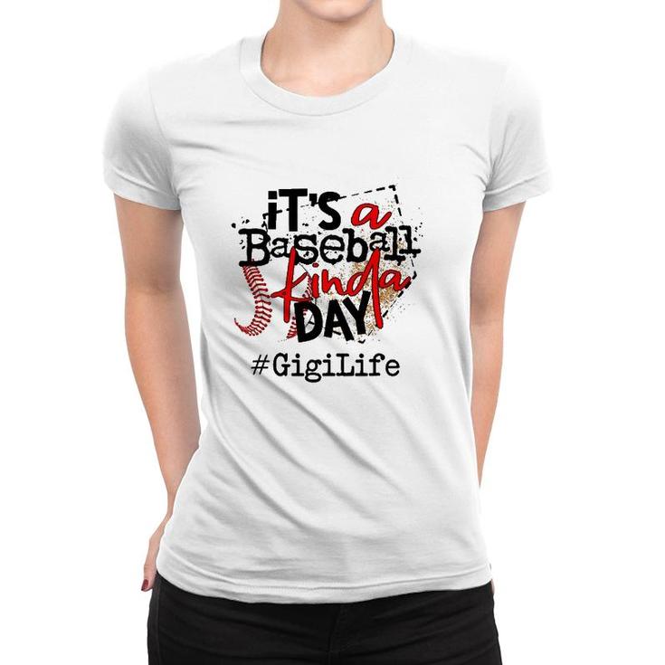 Its A Baseball Kinda Daybaseball Gigi Life Women T-shirt