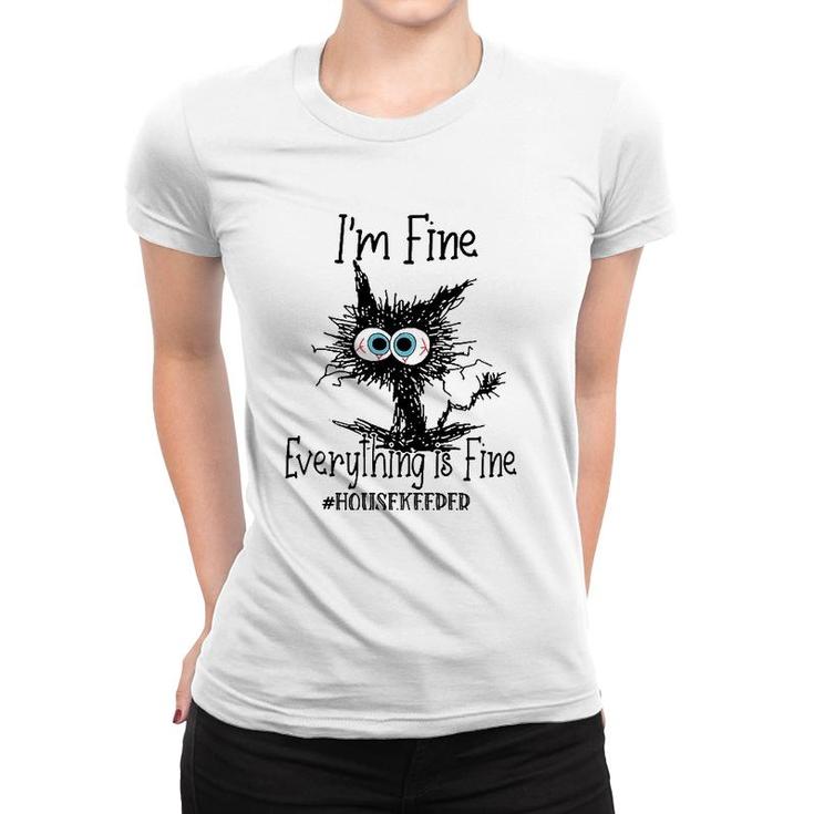 Its Fine Im Fine Everything Is Fine Funny Housekeeper Cat Women T-shirt