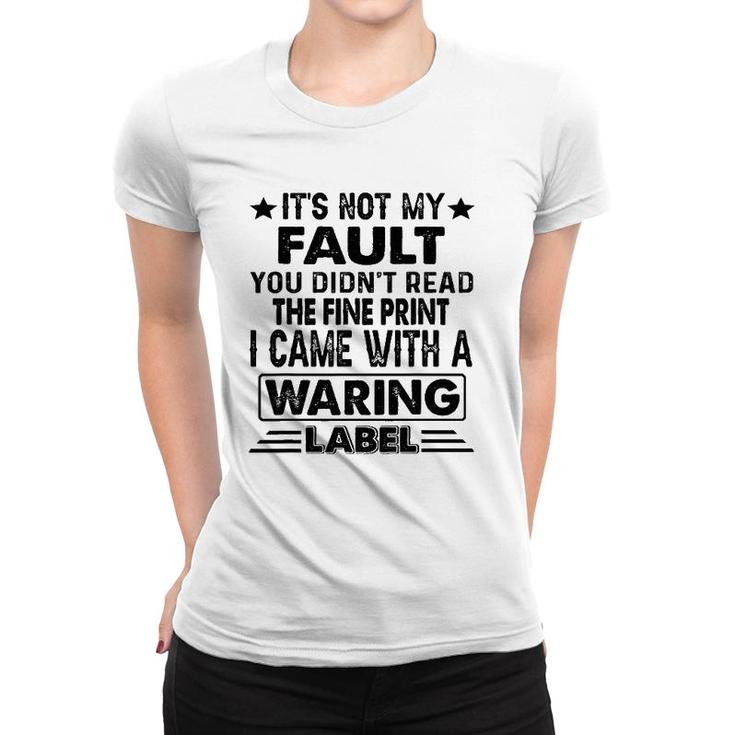 Its Not My Fault I Came Whith A Warning Label Women T-shirt