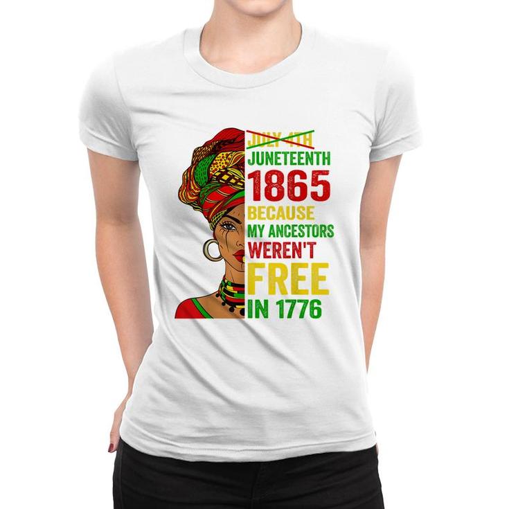 July 4Th Juneteenth 1865 Because My Ancestors Werent Free  Women T-shirt