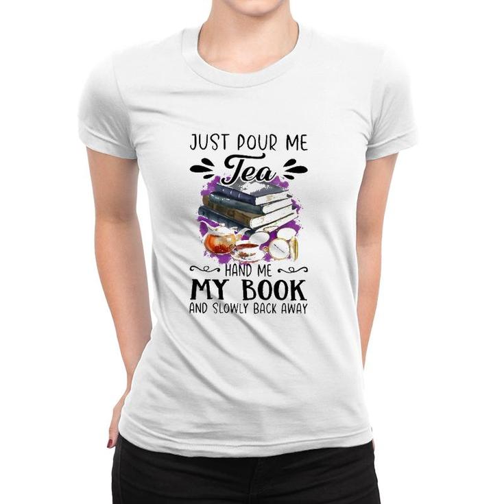 Just Pour Me Tea Book And Slowly Back Away Women T-shirt