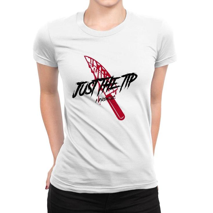Just The Tip I Promise Funny Bloody Knife Horror Movies  Women T-shirt