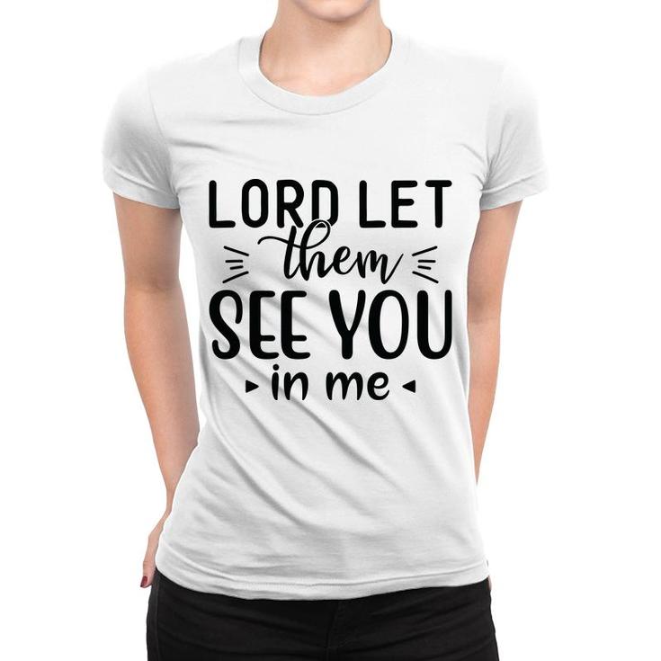 Lord Let Them See You In Me Bible Verse Black Graphic Christian Women T-shirt
