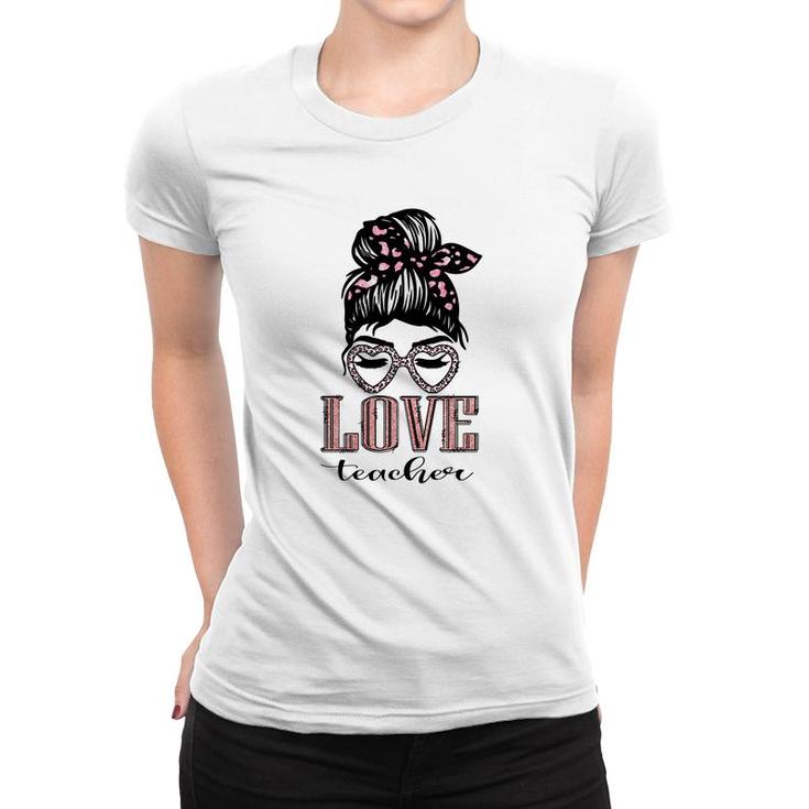 Love Teacher Girl Great Black Letter Gift For Human Messy Bun Hair Women T-shirt