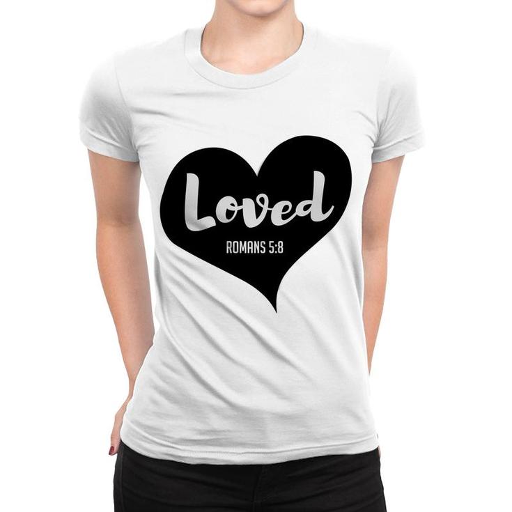 Loved Romans 58 Bible Verse Valentines Christian Women T-shirt