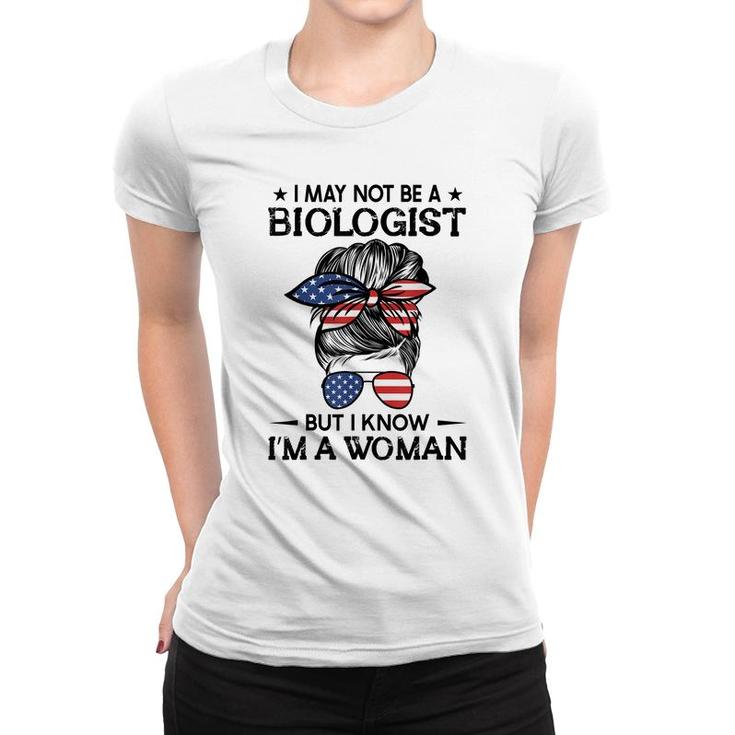 Messy Bun I May Not Be A Biologist But I Know Im A Woman  Women T-shirt