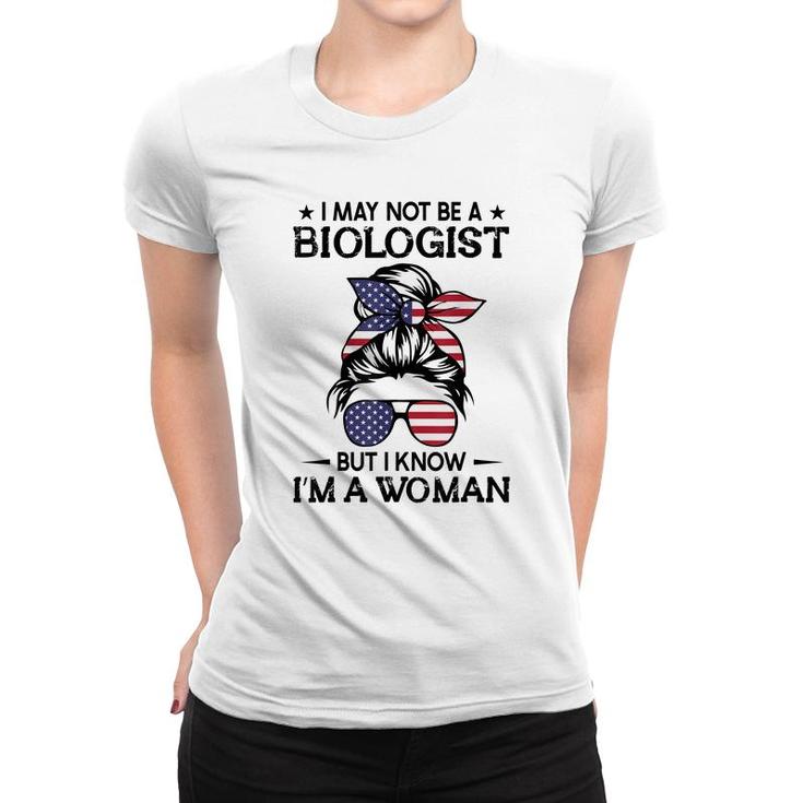 Messy Bun I May Not Be A Biologist But I Know Im A Woman  Women T-shirt