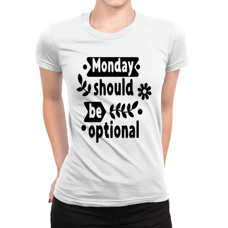 Monday Should Be Optional Sarcastic Funny Quote Women T-shirt