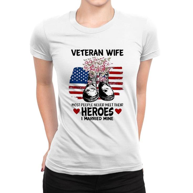 Most People Never Meet Their Heroes I Married Mine Im A Proud Veterans Wife Women T-shirt