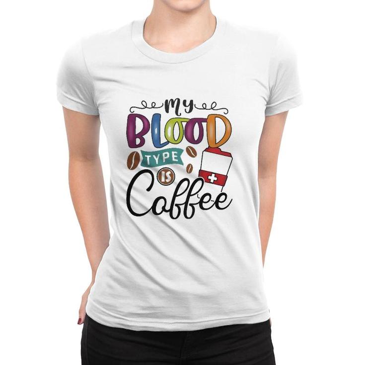 My Blood Type Is Coffee 2 Coffee Classic Women T-shirt