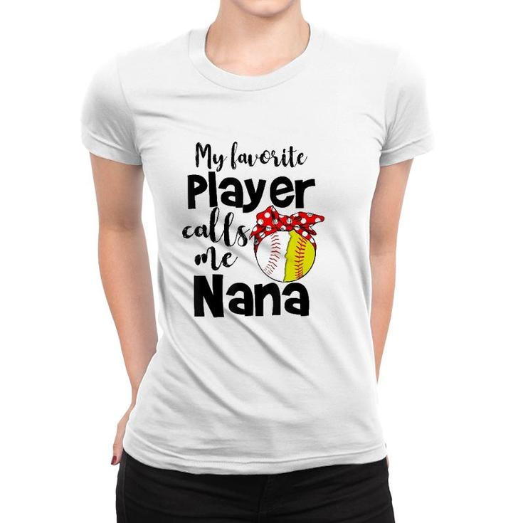 My Favorite Player Calls Me Nana Softball Gift Women T-shirt