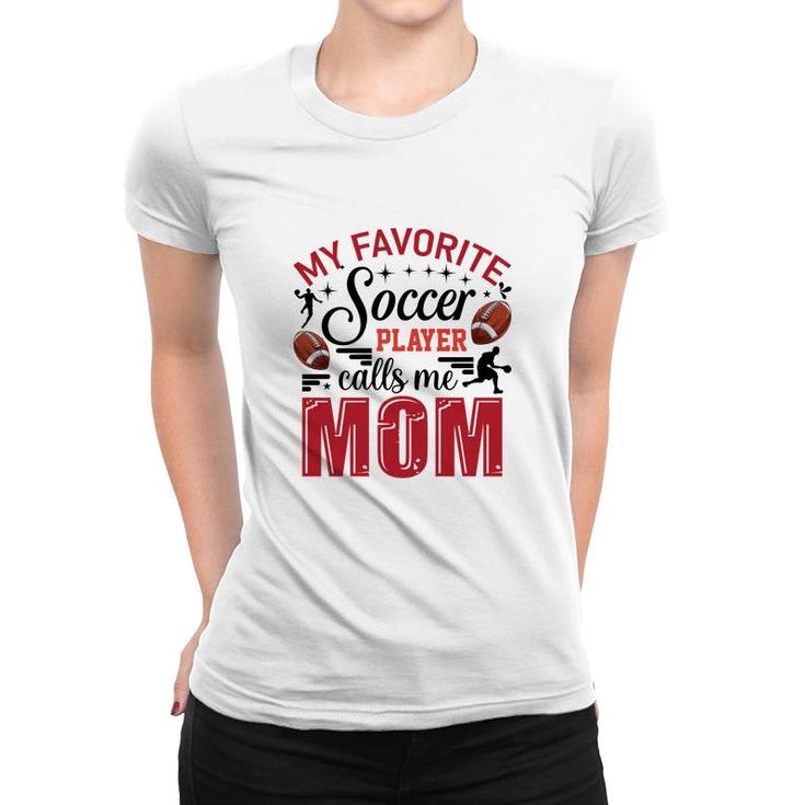 My Favorite Soccer Player Calls Me Mom Red Soccer Women T-shirt