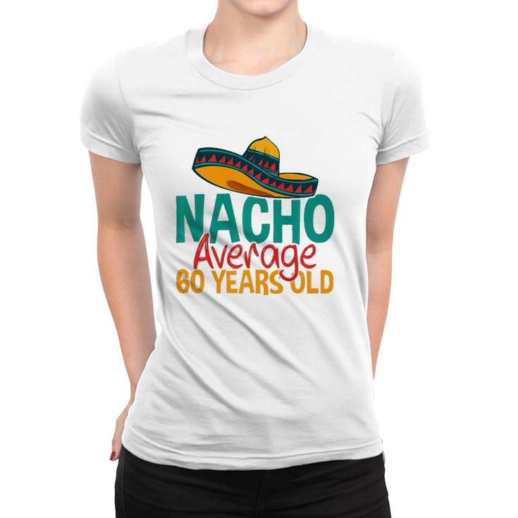 Nacho Average 60 Years Old Cinco De Mayo 60Th Birthday  Women T-shirt