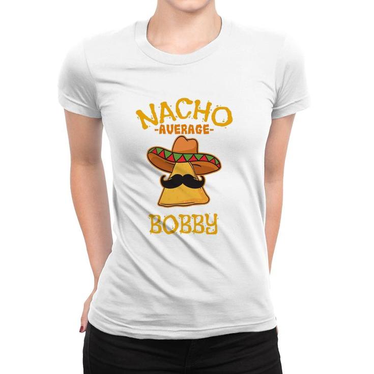 Nacho Average Bobby Personalized Name Funny Taco Women T-shirt